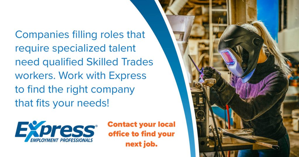 Promotional image for Express Employment Professionals featuring text and a welder in a workshop. Transcribed Text: Companies filling roles that require specialized talent need qualified Skilled Trades workers. Work with Express to find the right company that fits your needs! Contact your local office to find your next job.